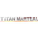 ＴＩＴＡＮ ＭＡＲＴＥＡＵ  (CANDIDATURE)