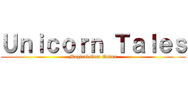 Ｕｎｉｃｏｒｎ Ｔａｌｅｓ (Magical Gem Quinx)