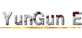 ＹｕｎＧｕｎ Ｅ (attack on titan)