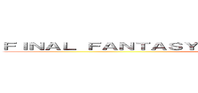 ＦＩＮＡＬ ＦＡＮＴＡＳＹ ＸＩＶ ： Ａ Ｒｅａｌｍ Ｒｅｂｏｒｎ (-------------ONLINE-------------)