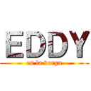 ＥＤＤＹ (es la verga)