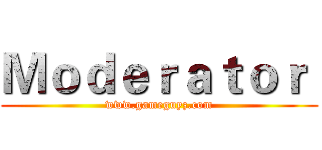 Ｍｏｄｅｒａｔｏｒ  (www.gameguyz.com)