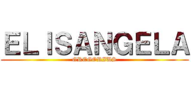 ＥＬＩＳＡＮＧＥＬＡ (GREGORIUS)