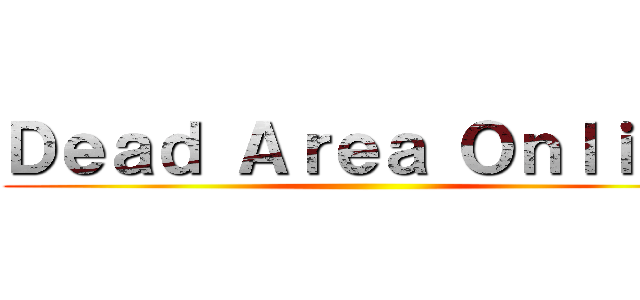 Ｄｅａｄ Ａｒｅａ Ｏｎｌｉｎｅ ()