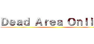 Ｄｅａｄ Ａｒｅａ Ｏｎｌｉｎｅ ()