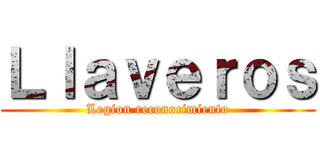 Ｌｌａｖｅｒｏｓ (Legion reconocimiento)