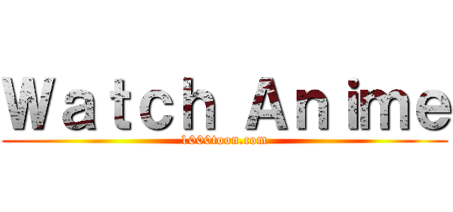 Ｗａｔｃｈ Ａｎｉｍｅ (1000toon.com)