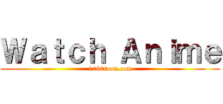 Ｗａｔｃｈ Ａｎｉｍｅ (1000toon.com)