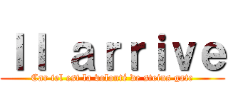 Ｉｌ ａｒｒｉｖｅ (Car tel est la volonté de steins gate)