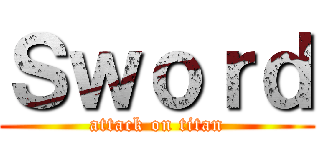 Ｓｗｏｒｄ (attack on titan)