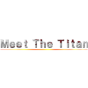 Ｍｅｅｔ Ｔｈｅ Ｔｉｔａｎ ()