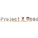 Ｐｒｏｊｅｃｔ Ｘ Ｒｏａｄ (Fusion　New　World)