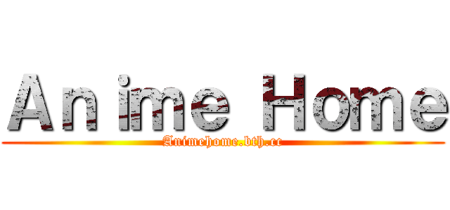 Ａｎｉｍｅ Ｈｏｍｅ (Animehome.bth.cc)