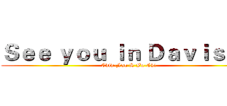 Ｓｅｅ ｙｏｕ ｉｎ Ｄａｖｉｓ！！ (Chih-Fan & Fu-Chi)