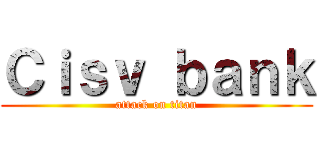 Ｃｉｓｖ ｂａｎｋ (attack on titan)
