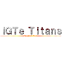 ＩＧＴｅ Ｔｉｔａｎｓ (The Best Area)