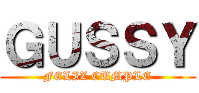 ＧＵＳＳＹ (FELIZ CUMPLE)