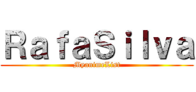 ＲａｆａＳｉｌｖａ (MyanimeList)