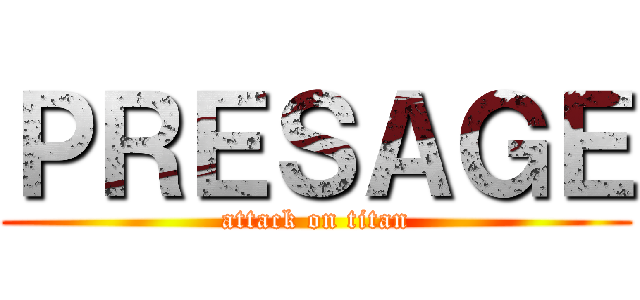 ＰＲＥＳＡＧＥ (attack on titan)