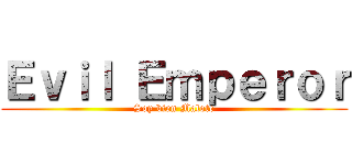 Ｅｖｉｌ Ｅｍｐｅｒｏｒ (Soy bien Malote)