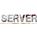 ＳＥＲＶＥＲ ()