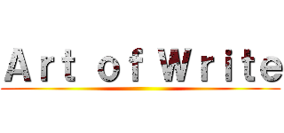 Ａｒｔ ｏｆ Ｗｒｉｔｅ ()