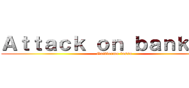 Ａｔｔａｃｋ ｏｎ ｂａｎｋｅｒｓ (Guillermo lasso)