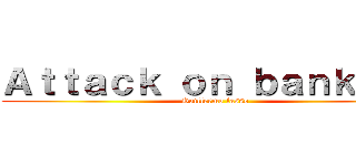 Ａｔｔａｃｋ ｏｎ ｂａｎｋｅｒｓ (Guillermo lasso)