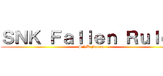 ＳＮＫ Ｆａｌｌｅｎ Ｒｕｌｅｓ (SNK Fallen)