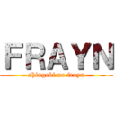 ＦＲＡＹＮ (shingeki no frayn)
