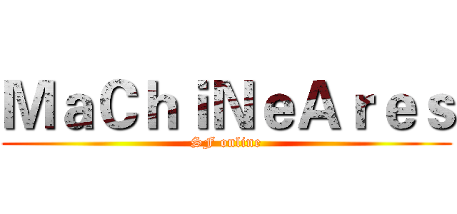 ＭａＣｈｉＮｅＡｒｅｓ (SF online)