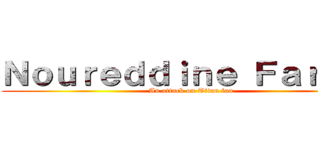 Ｎｏｕｒｅｄｄｉｎｅ Ｆａｒａｊｉ (An attack on Titan fan)