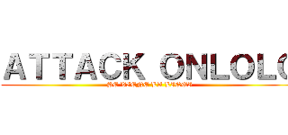 ＡＴＴＡＣＫ ＯＮＬＯＬＯ (SE VIENE LA LIQUI)