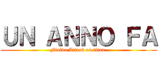 ＵＮ ＡＮＮＯ ＦＡ (Finiva Attack on titan )