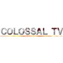 ＣＯＬＯＳＳＡＬ ＴＶ (attack on titan)