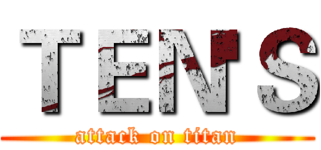 ＴＥＮ'Ｓ (attack on titan)