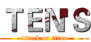 ＴＥＮ'Ｓ (attack on titan)