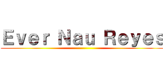 Ｅｖｅｒ Ｎａｕ Ｒｅｙｅｓ ()