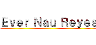 Ｅｖｅｒ Ｎａｕ Ｒｅｙｅｓ ()