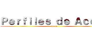 Ｐｅｒｆｉｌｅｓ ｄｅ Ａｃｅｒｏ (Acero)