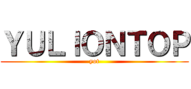 ＹＵＬＩＯＮＴＯＰ (yot)