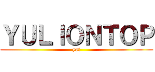 ＹＵＬＩＯＮＴＯＰ (yot)