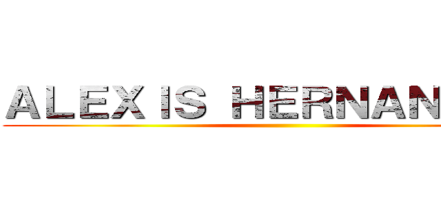 ＡＬＥＸＩＳ ＨＥＲＮＡＮＤＥＺ  ()