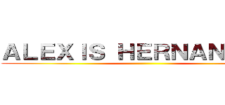ＡＬＥＸＩＳ ＨＥＲＮＡＮＤＥＺ  ()