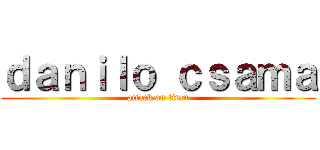 ｄａｎｉｌｏ ｃｓａｍａ (attack on titan)