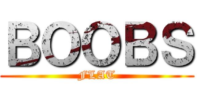 ＢＯＯＢＳ (FLAT)