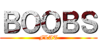ＢＯＯＢＳ (FLAT)