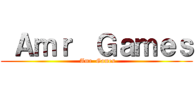  Ａｍｒ  Ｇａｍｅｓ ( Amr  Games)