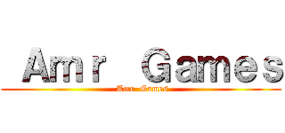  Ａｍｒ  Ｇａｍｅｓ ( Amr  Games)