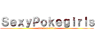 ＳｅｘｙＰｏｋｅｇｉｒｌｓ (attack on dittos)